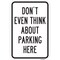 Signmission Dont Even Think About Parking Here, Heavy-Gauge Aluminum, 12" x 18", A-1218-25242 A-1218-25242 - alternate 1